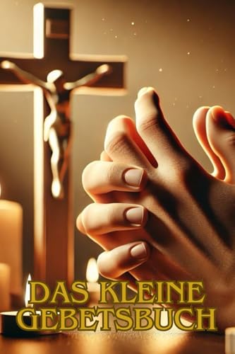 Das Kleine Gebetsbuch - Inspiration, Trost und Dank im Gebet