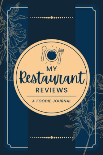 My Restaurant Reviews: A Foodie Journal | Food Critic's Notebook to Record, Rate & Write About Dining Experiences and Adventures