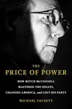 The Price of Power: How Mitch McConnell Mastered the Senate, Changed America, and Lost His Party (English Edition)