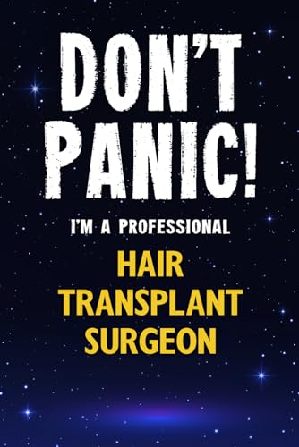 Don't Panic! I'm A Professional Hair Transplant Surgeon: Customized 100 Page Lined Notebook Journal Gift For A Busy Hair Transplant Surgeon : Greeting Or Birthday Card Alternaive.