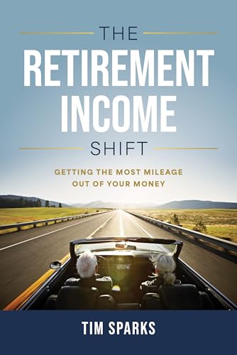 The Retirement Income Shift: Getting the Most Mileage Out of Your Money (English Edition)