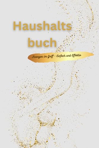 Mein Haushaltsbuch: Finanzen im Griff im schönen Design: Der 12-Monats-Planer für bessere Finanzorganisation, Sparziele und den Überblick über Ausgaben, Versicherungen und Abos