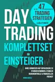 Daytrading Komplettset für Einsteiger mit den 47 erfolgsstärksten Trading Strategien & Anleitungen: Ohne Vorwissen auf Erfolgskurs zu starken Gewinnen, stabiler Risikokontrolle & finanzieller Freiheit