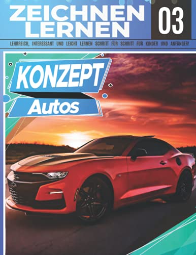 Konzept Autos Zeichnen Lernen 03: LEHRREICH, INTERESSANT UND LEICHT LERNEN SCHRITT FÜR SCHRITT FÜR KINDER UND ANFÄNGER!: Zeichne tolle Fahrzeuge für ... Profi | Weihnachts- und Schulanfangsgeschenk