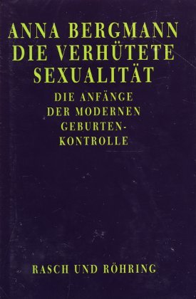 Die verhütete Sexualität. Die Anfänge der modernen Geburtenkontrolle