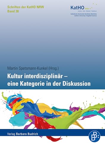Kultur interdisziplinär – eine Kategorie in der Diskussion (Schriften der Katholischen Hochschule Nordrhein-Westfalen 30)