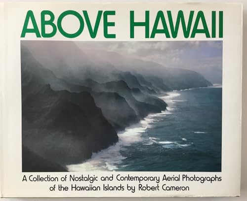Above Hawaii: A Collection of Nostalgic and Contemporary Aerial Photographs of the Hawaiian Islands