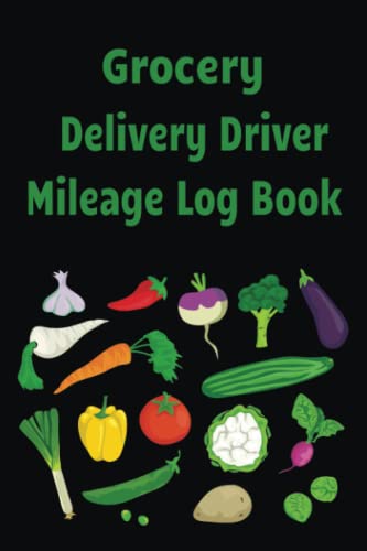 Grocery Delivery Driver Mileage Log Book: Mileage & Maintenance tracking for Taxes for Gig Workers, Delivery Drivers, & Self Employed People using a Car for Business.