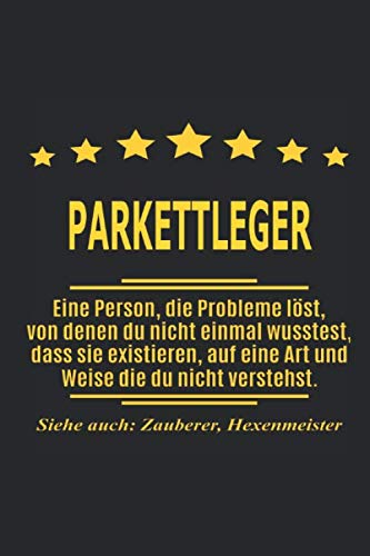 Parkettleger Eine Person, die Probleme löst, von denen du nicht einmal wusstest, dass sie existieren, auf eine Art und Weise die du nicht verstehst. ... als Geschenk ideal zb auch nur als Deko