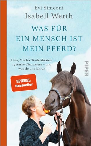 Was für ein Mensch ist mein Pferd?: Diva, Macho, Teufelsbraten: 15 starke Charaktere – und was sie uns lehren | Olympia Rekordgewinnerin über ihre Pferde und ihre Beziehung zu diesen