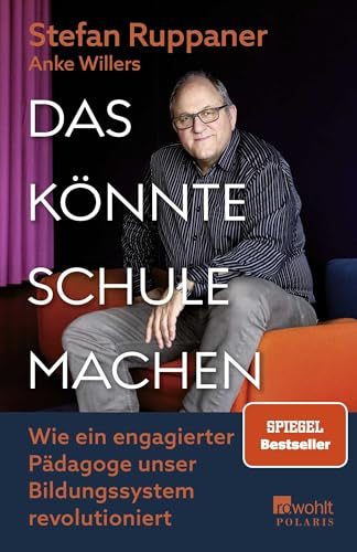 Das könnte Schule machen: Wie ein engagierter Pädagoge unser Bildungssystem revolutioniert