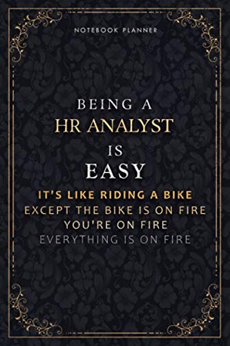 Notebook Planner Being A Hr Analyst Is Easy It's Like Riding A Bike Except The Bike Is On Fire You're On Fire Everything Is On Fire Luxury Cover: A5, ... Daily Organizer, PocketPlanner, 6x9 inch