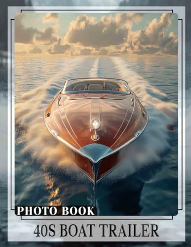 40s Boat Trailer Photo Book: Vintage Trailer Design: Classic 40s Charm Captured In Stunning Visuals For Collectors