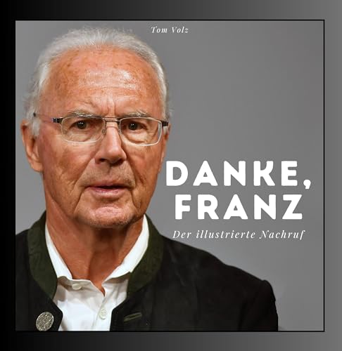 Danke, Franz Beckenbauer: Der illustrierte Nachruf