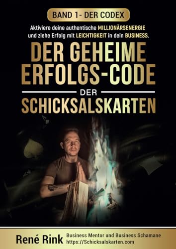 Der geheime Erfolgs-Code der Schicksalskarten - Der Codex: Aktiviere deine authentische Millionärsenergie – und ziehe Erfolg mit Leichtigkeit in dein ... - im Business & Privaten angewendet, Band 1)