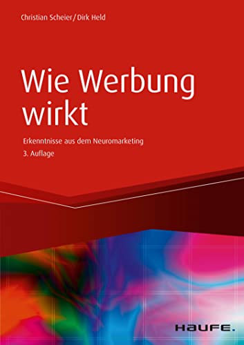 Wie Werbung wirkt: Erkenntnisse aus dem Neuromarketing (Haufe Fachbuch)