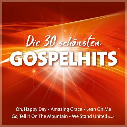 Die 30 schönsten Gospelhits: Oh, Happy Day - Amazing Grace - Lean On Me - Go, Tell It On The Mountain - We Stand United u.v.a.