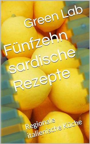 Fünfzehn sardische Rezepte: Regionale italienische Küche