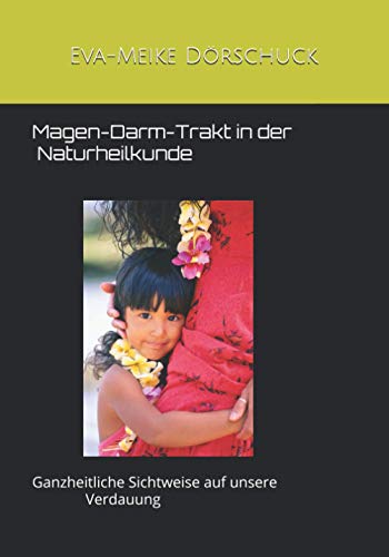 Magen-Darm-Trakt in der Naturheilkunde: Ganzheitliche Sichtweise auf unsere Verdauung