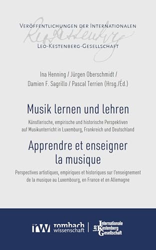 Musik lernen und lehren | Apprendre et enseigner la musique: Künstlerische, empirische und historische Perspektiven auf Musikunterricht in Luxemburg, Frankreich ... Leo-Kestenberg-Gesellschaft 1)