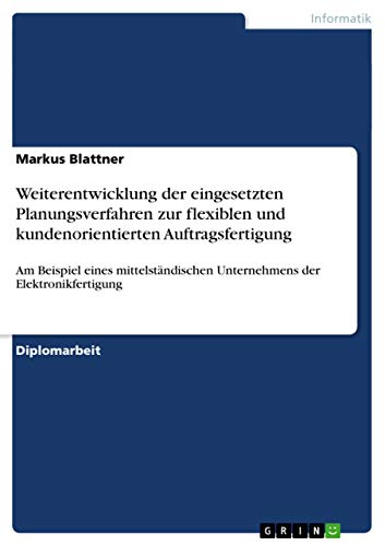 Weiterentwicklung der eingesetzten Planungsverfahren zur flexiblen und kundenorientierten Auftragsfertigung: Am Beispiel eines mittelständischen Unternehmens der Elektronikfertigung