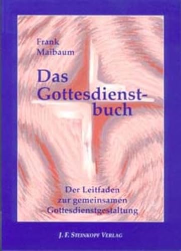 Das Gottesdienstbuch: Der Leitfaden zur gemeinsamen Gottesdienstgestaltung