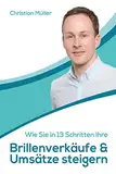 Wie Sie in 13 Schritten Ihre Brillenverkäufe & Umsätze steigern
