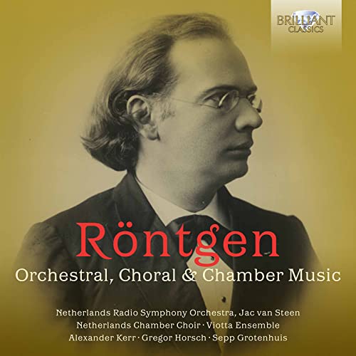 Röntgen:Orchestral,Choral and Chamber Music