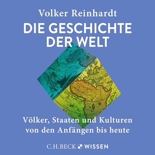 Die Geschichte der Welt: Völker, Staaten und Kulturen von den Anfängen bis heute