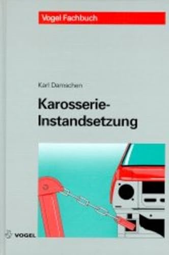 Karosserie-Instandsetzung: Die fachgerechte und wirtschaftliche Unfallreparatur (Vogel-Fachbücher)