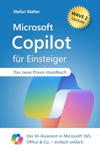 Microsoft Copilot für Einsteiger: Der KI-Assistent in Microsoft 365, Office & Co. – einfach erklärt!