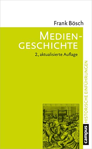 Mediengeschichte: Vom asiatischen Buchdruck zum Computer (Historische Einführungen, 10)