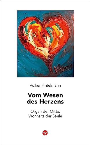 Vom Wesen des Herzens: Organ der Mitte, Wohnsitz der Seele (Schlanke Reihe)