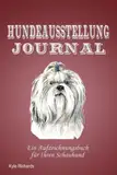 Hundeausstellung Journal: Ein Aufzeichnungsbuch für Ihren Schauhund