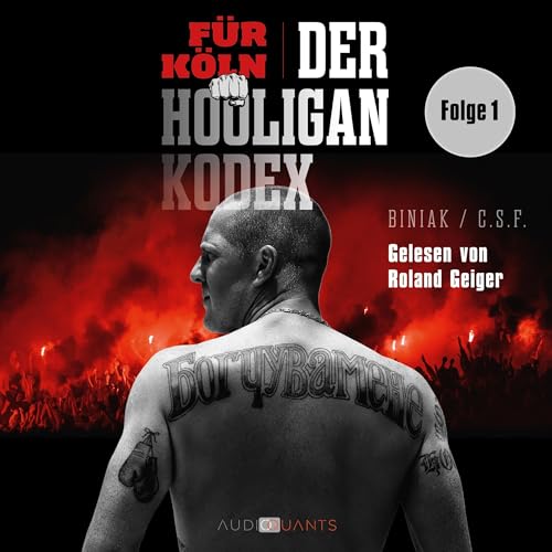 Das Ackermatch und die Liebe zu Köln!: Für Köln! Der Hooligan-Kodex 1