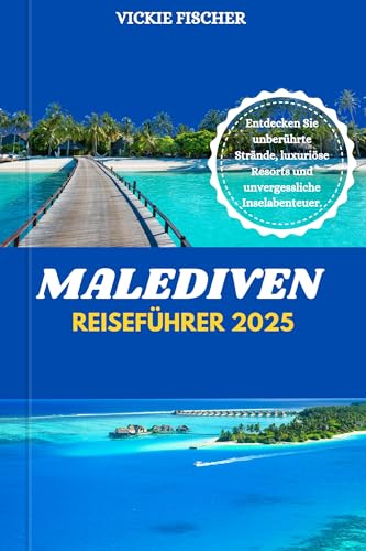 MALEDIVEN REISEFÜHRER 2025: Entdecken Sie unberührte Strände, luxuriöse Resorts und unvergessliche Inselabenteuer.