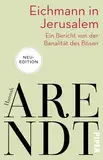 Eichmann in Jerusalem: Ein Bericht von der Banalität des Bösen | Das umstrittenste Buch der Philosophin in neuer Ausstattung
