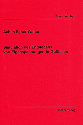Simulation des Entstehens von Eigenspannungen in Gußteilen (Berichte aus dem Maschinenbau)