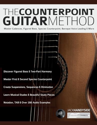 The Counterpoint Guitar Method: Master Cadences, Figured Bass, Species Counterpoint, Baroque Voice Leading & More (Learn how to play classical guitar)