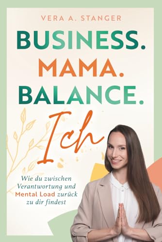 Business. Mama. Balance. Ich - wie du zwischen Verantwortung und Mental Load zurück zu dir findest