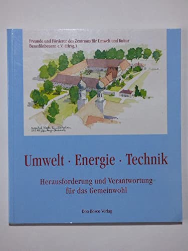 Umwelt - Energie - Technik. Herausforderung und Verantwortung für das Gemeinwohl.