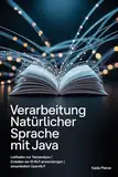 Verarbeitung natürlicher Sprache mit Java: Leitfaden zur Textanalyse | Erstellen Sie 10 NLP-Anwendungen | Einschließlich OpenNLP