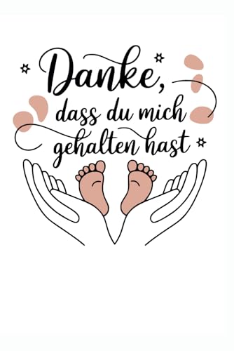 Danke, dass du mich gehalten hast: Emotionales Dankeschön Geschenk für Hebammen – Geschenkidee mit Herz von Mamas an Geburtshelferin oder Doula | A5 Notizbuch mit Wochenübersicht