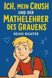 Ich, mein Crush und der Mathelehrer des Grauens