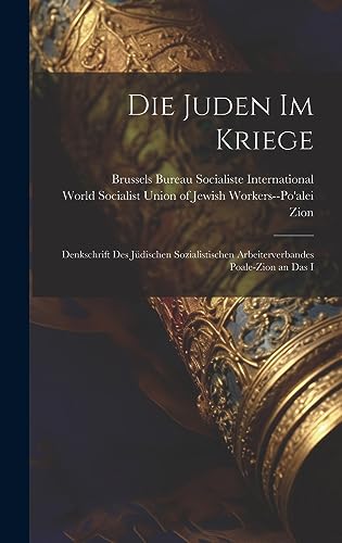 Die Juden im Kriege; Denkschrift des Jüdischen Sozialistischen Arbeiterverbandes Poale-Zion an das I