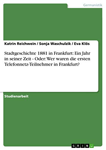 Stadtgeschichte 1881 in Frankfurt: Ein Jahr in seiner Zeit - Oder: Wer waren die ersten Telefonnetz-Teilnehmer in Frankfurt?