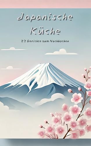 Japanische Küche - 23 Gerichte zum Nachkochen