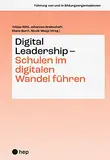 Digital Leadership – Schulen im digitalen Wandel führen (Führung von und in Bildungsorganisationen)