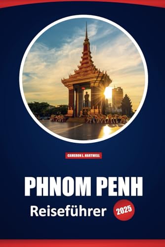 Phnom Penh Reiseführer 2025: Praktische Tipps, Top-Reiseziele, Kultur, Geschichte und lokale Einblicke für die Erkundung der kambodschanischen Hauptstadt