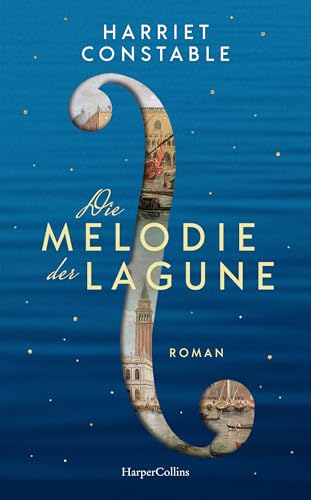 Die Melodie der Lagune: Historischer Frauenroman in Venedig über Vivaldis Rivalin Anna Maria della Pietà, die beste Violinistin der Welt